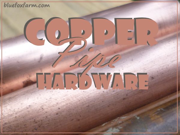 Copper Pipe Hardware - scrounge some plumbing parts for a rustic look